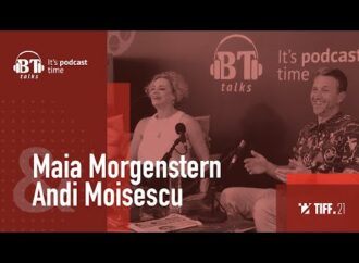 BT Talks x TIFF, cu Andi Moisescu & Maia Morgenstern
